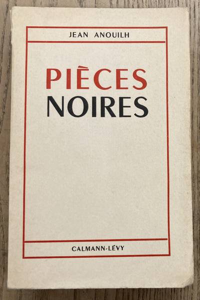ANOUILH, JEAN. - Pices noires. L'Hermine, La Sauvage, Le voyageur sans bagage, Eurydice.