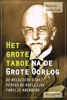 TRIEST, MONIKA & GUIDO VAN POUCKE. - Het grote taboe na de grote oorlog. De Belgische Staat versus de adellijke familie Arenberg.