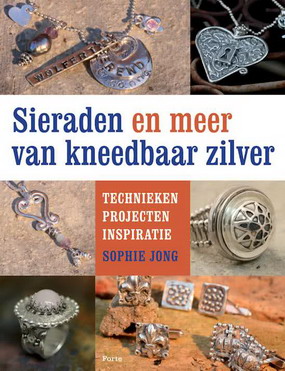 JONG, SOPHIE. - Sieraden en meer van kneedbaar zilver. Inspiratie, technieken en projecten. 9789058773708