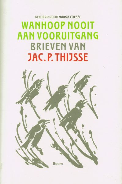 THIJSSE, JAC. P. - Wanhoop nooit aan vooruitgang. Brieven van Jac. P. Thijsse (1865-1945). isbn 9789461055774