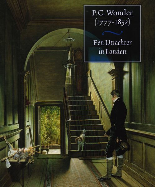 WONDER, P.C. - ELLINOOR BERGVELT. - P.C. Wonder (1777-1852). Een Utrechter in Londen.