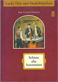 HABERBOSCH, BIRGIT FRIEDERIKE. - Lucky Dice und Henkeltopfchen. Schne alte automaten.