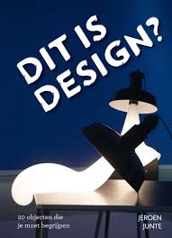 JUNTE, JEROEN. - Dit is design? 20 objecten die je moet begrijpen.