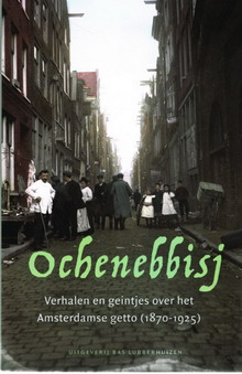 VERHOEFF, MAURITS & WIEREMA, THIJS. - Ochenebbisj. Verhalen en geintjes over het Amsterdamse getto (1870-1925).