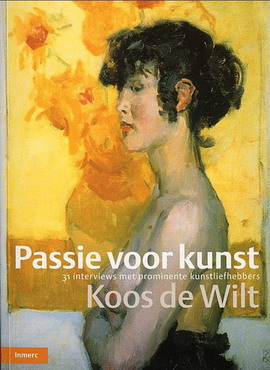 WILT, KOOS DE. - Passie voor kunst. 31 interviews met prominente kunstliefhebbers