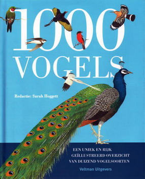 HOGGERT, SARAH. - 1000 vogels. Een uniek en rijk gellustreerd overzicht van duizend vogelsoorten.