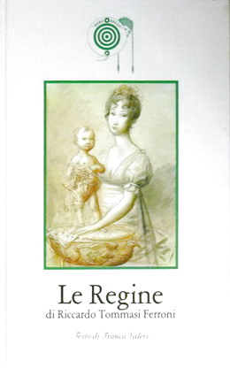 VALERI, FRANCA. - Le Regine di Riccardo Tommasi Ferroni.