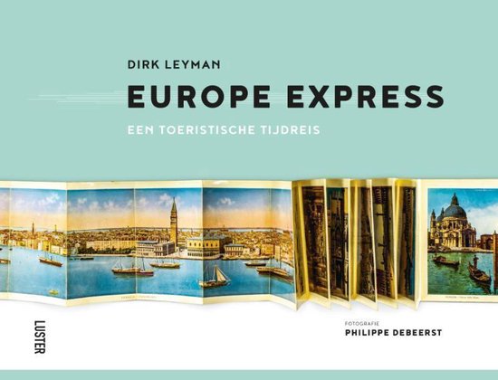LEYMAN, DIRK. - Europe express. Een toeristische tijdreis. A grand tour through time.