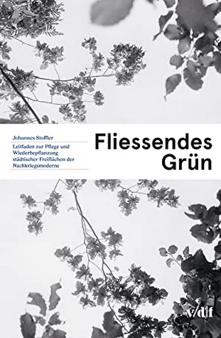 STOFFLER, JOHANNES. - Fliessendes Grn : Leitfaden zur Pflege und Wiederbepflanzung stdtischer Freiflchen der Nachkriegsmoderne.