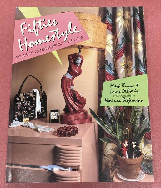 BURNS, MARK & LOUIS DI BONIS. - Fifties Homestyle: Popular Ornament of the USA.
