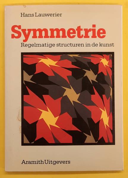 LAUWERIER, HANS. - Symmetrie, regelmatige structuren in de kunst.