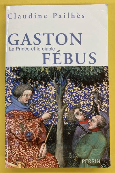 PAILHS, CLAUDINE. - Gaston Fbus. Le Prince Et Le Diable.