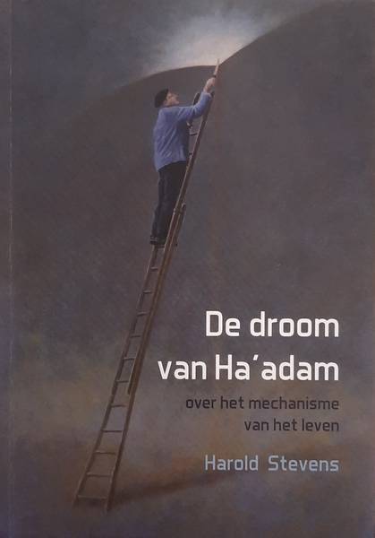 STEVENS, HAROLD. - De droom van Ha'adam, over het mechanisme van het leven.