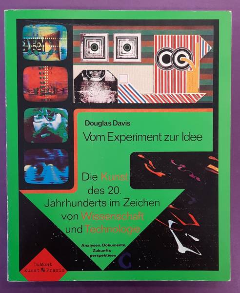 DAVIS, DOUGLAS. - Vom Experiment zur Idee. Die Kunst des 20. Jahrhunderts im Zeichen von Wissenschaft und Technologie. Analysen, Dokumente, Zukunftsperspektiven.