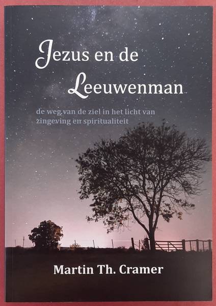 CRAMER, MARTIN TH. - Jezus en de Leeuwenman, de weg van de ziel in het licht van zingeving en spiritualiteit