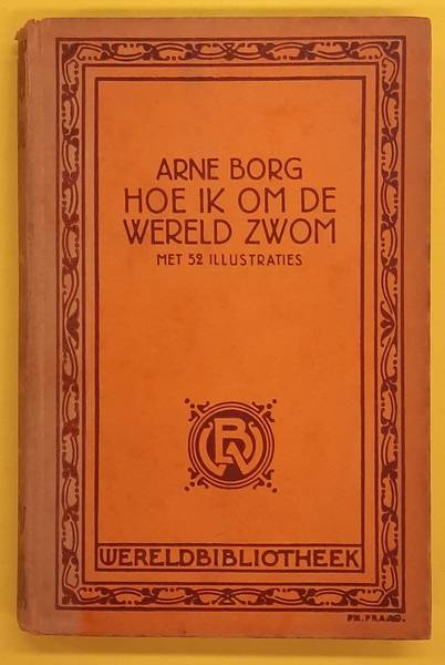 BORG, ARNE. - Hoe ik om de wereld zwom.