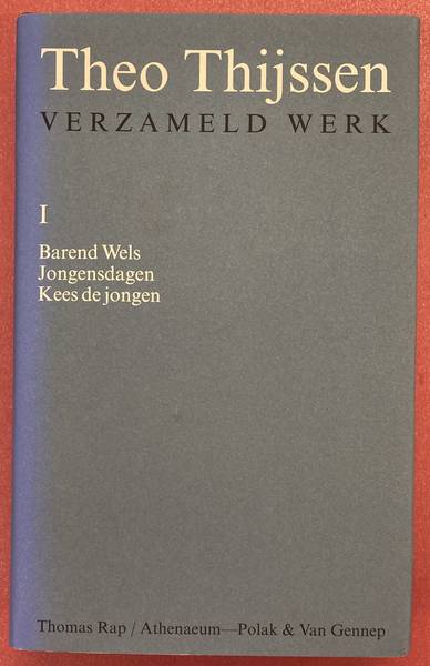THIJSSEN, THEO. - Verzameld Werk I Barend Wels - Jongensdagen - Kees de jongen;