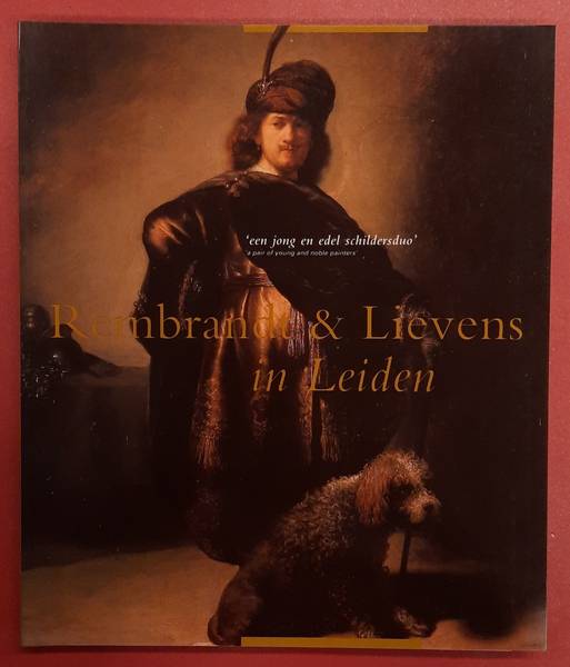 VOGELAAR, CHRISTIAAN; EN ANDEREN. - Rembrandt & Lievens in Leiden. 'een jong en edel schildersduo'. [ Softcover ].