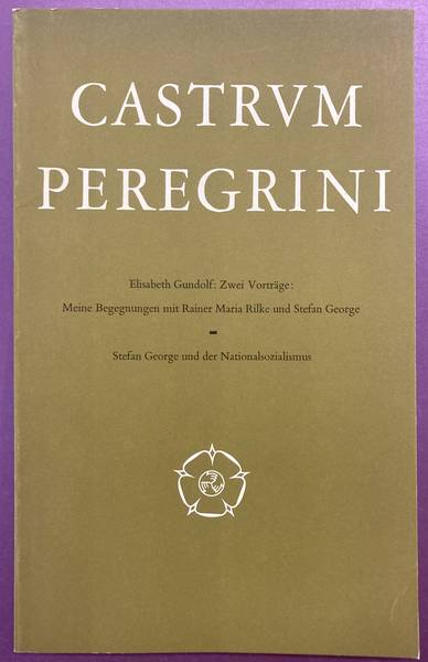 GUNDOLF, ELISABETH., CASTRUM PEREGRINI & GEORGE, STEFAN. - Stefan George. Zwei Vortrge mit einem Vorwort von Lothar Helbing. Meine Begegnungen mit Rainer Maria Rilke und Stefan George. Stefan George und der Nationalsozialismus. Castrum Peregrini LXIX.