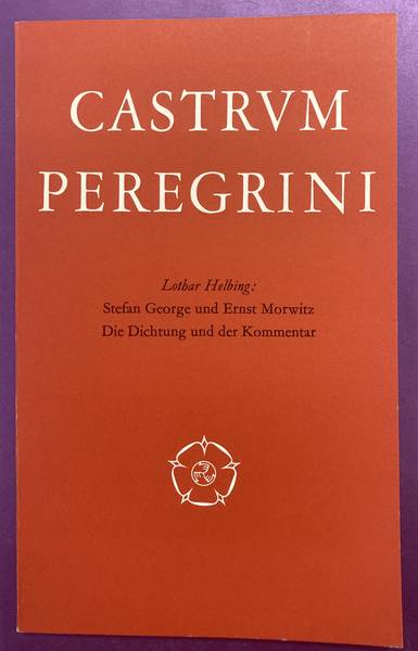 HELBING, LOTHAR. & CASTRUM PEREGRINI - Stefan George und Ernst Morwitz. Die Dichtung und der Kommentar.