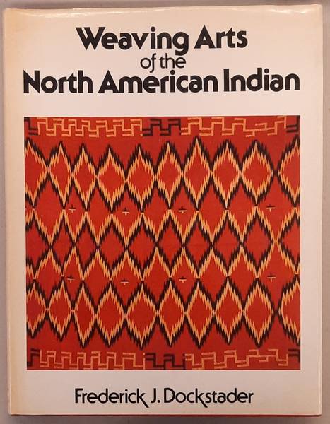 DOCKSTADER, FREDERICK J. - Weaving Arts of the North American Indian