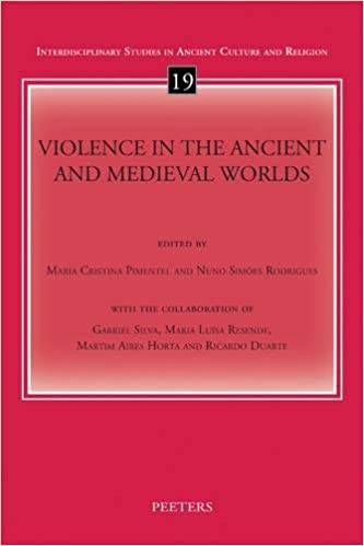 PIMENTEL, MARIA CRISTINA AND NUNO SIMOES RODRIGUES. - Violence in the Ancient and Medieval Worlds (Interdisciplinary Studies in Ancient Culture and Religion 19)