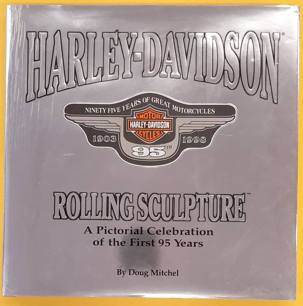 MITCHEL, DOUG. - Harley Davidson, Rolling Sculpture, A Pictorial Celebration of the First 95 Years.