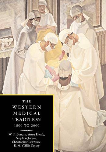 BYNUM, W. F.; HARDY, ANNE; JACYNA, STEPHEN; LAWRENCE, CHRISTOPHER; TANSEY, E. M. - The Western Medical Tradition: 1800-2000