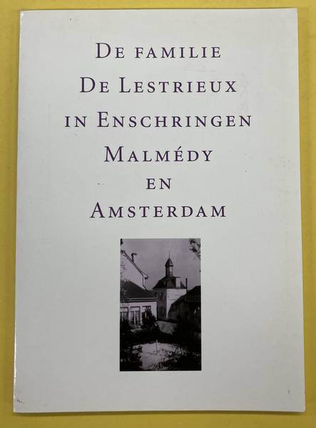 LESTRIEUX, FAMILIE DE. - De familie de Lextrieux in Enscheringen Malmdy en Amsterdam.