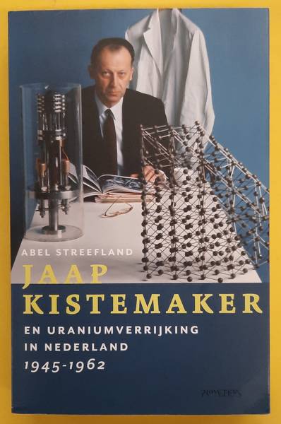 STREEFLAND, ABEL. - Jaap Kistenmaker en urinaiumverrijking in nederland 1945 - 1962.