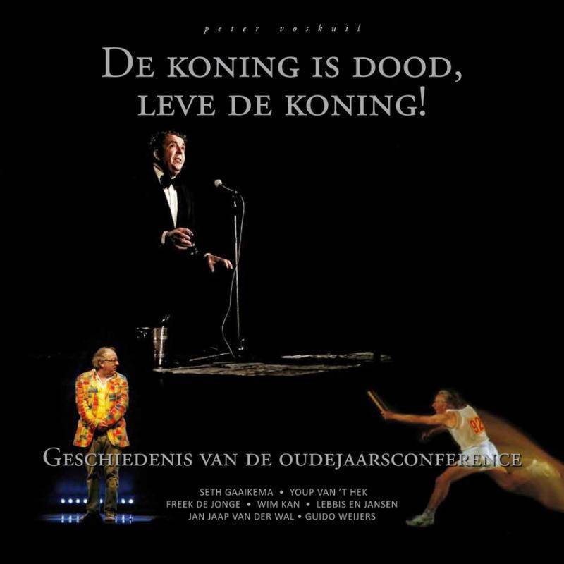 VOSKUIL, PETER. - De Koning Is Dood, Leve De Koning! Geschiedenis Van De Oudejaarsconference [Seth Gaaikema, Youp van 't Hek, Freek de  Jonge, Wim Kan, Lebbis en Jann, Jan Jaap van der Wal, Guido Weijers.]