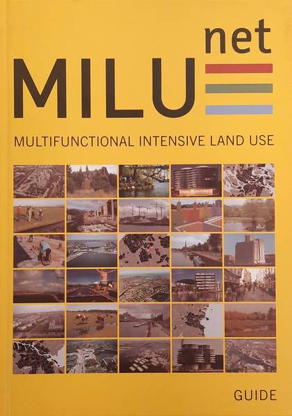 HACCO, A. HUIBERT., DEELSTRA, TJEERD., KROSNICKA, KAROLINA., DOL, MICHIEL. & KRAMER, MARTIJN. - Milu Guide, Multifunctional Intensive Land Use.
