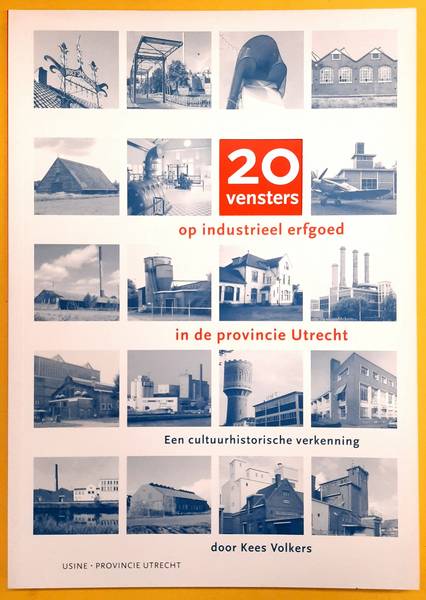VOLKERS, KEES. - 20 Vensters op Industrieel erfgoed in de Provincie Utrecht. Een cultuurhistorische verkenning.