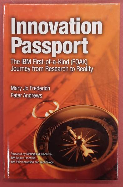 FREDERICH, MARY JO. & ANDREWS, PETER. - Innovation Passport: The IBM First-of-a-kind Foak Journey from Research to Reality.