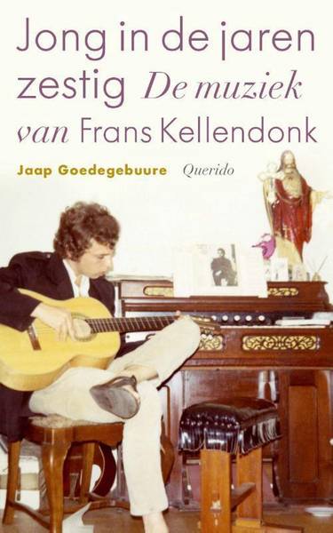 GOEDEGEBUURE, JAAP. - Jong in de jaren zestig. De muziek van Frans Kellendonk.