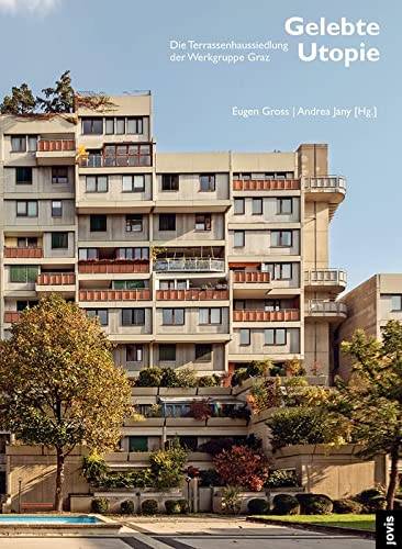 GROSS , EUGENE &  ANDREA JANY (EDITORS) - Gelebte Utopie.  Die Terrassenhaussiedlung der Werkgruppe Graz .