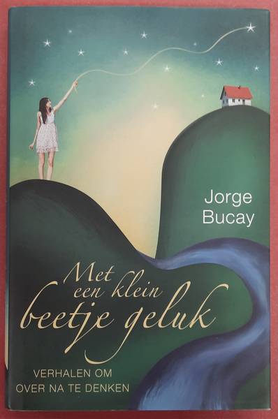 BUCAY, JORGE. - Met een klein beetje geluk, verhalen om over na te denken.