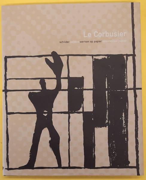 LE CORBUSIER - JORNOD, J.-P. K. & KNAAP, MARIKE VAN DER. - Le Corbusier. Schilder, werken op papier. / Le Corbusier. Peintre, oeuvres sur papier