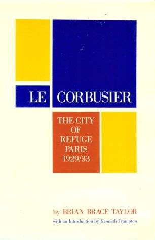 CORBUSIER, LE -  BRIAN BRACE TAYLOR. - Le Corbusier: The City of Refuge, Paris 1929/33.