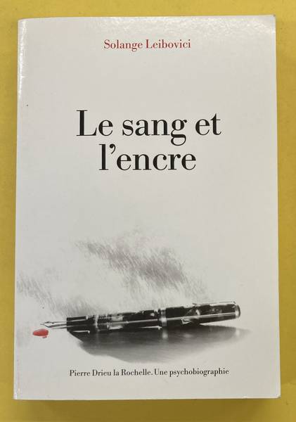 LEIBOVICI, SOLANGE. - Le sang et l'encre. Pierre Drieu la Rochelle. Une psychobiographie.