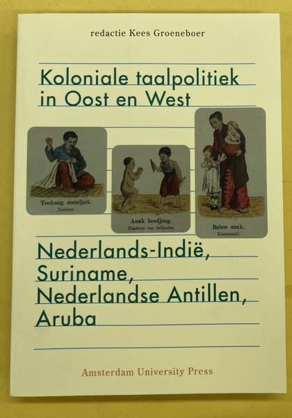 GROENEBOER, KEES. - Koloniale taalpolitiek in Oost en West. Nederlands-Indie, Suriname, Nederlandse Antillen, Aruba