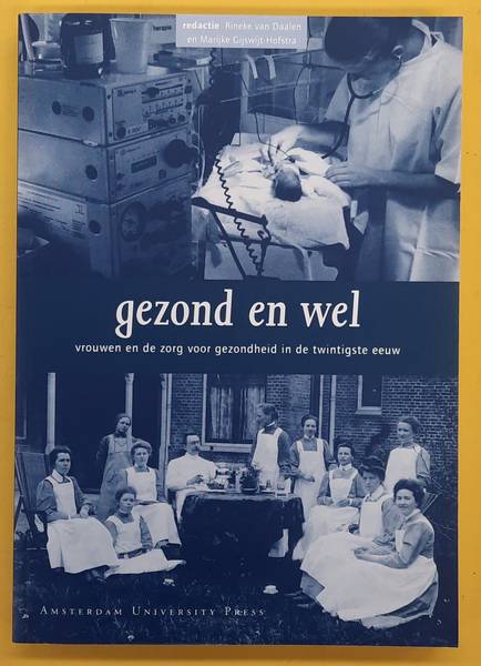 DAALEN, RINEKE VAN. & GIJSWIJT-HOFSTRA, MARIJKE. - Gezond en wel, vrouwen en de zorg voor gezondheid in de twintigste eeuw