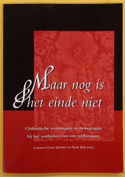 HAK, D.H. & JANSMA, L.G. - Maar nog is het einde niet. Chiliastische stromingen en bewegingen bij het aanbreken van een nieuw millennium.