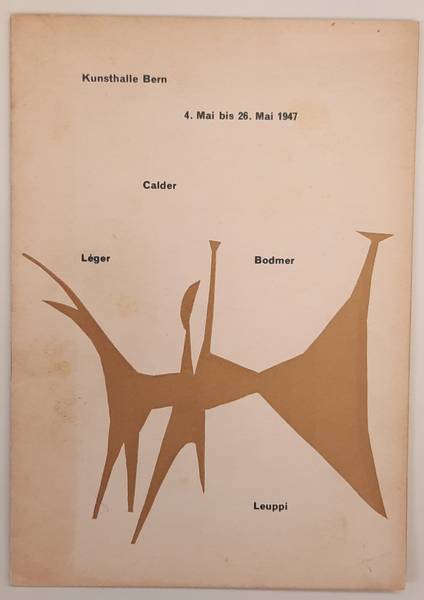 KUNSTHALLE BERN. & `RDLINGER, ARNOLD. - Kunsthalle Bern 4. - 26. Mai 1947:  Calder, Lger, W. Bodmer,  Leuppi.