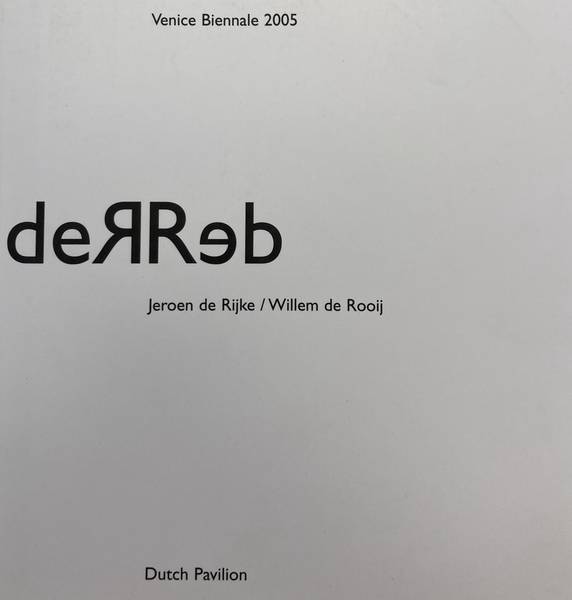 DE ROOIJ, WILLEM & JEROEN DE RIJKE. - Jeroen de Rijke / Willem de Rooij. DeRReb. Dutch Pavilion. Venice Biennale 2005.