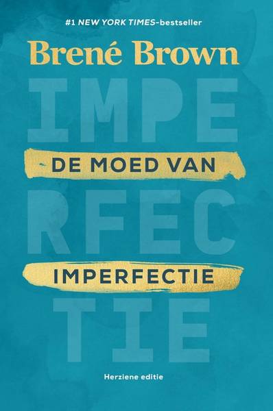 BROWN, BREN. - De moed van imperfectie. Laat gaan wie je denkt te moeten zijn.