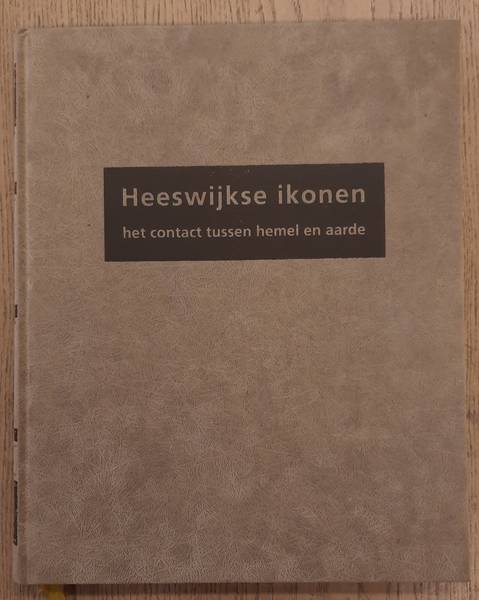 KRIKHAAR, DESIREE. - Heeswijkse Ikonen. Het contact tussen hemel en aarde.