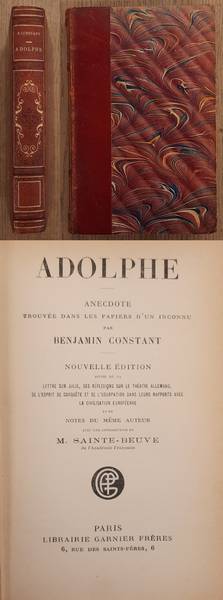 CONSTANT, BENJAMIN. - Adolphe, Anecdote. Trouve dans Les Papiers d'un Inconnu. Nouvelle dition Suivie de la - Lettre sur Julie, Des rflexions sur le Thtre allemand, De l'esprit de conqute et de l'Usurpation dans leurs rapports avec la civilisation Europenne. Introduction de M. Sainte-Beuve.