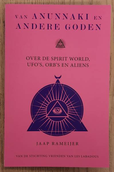 RAMEIJER, JAAP. - Van Anunnaki en andere Goden, Over de Spirit World, UFO'S, ORB'S en Aliens