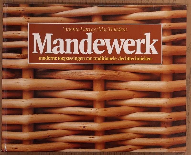HARVEY, VIRGINIA. & THIADENS, MAC. - Mandewerk, moderne toepassingen van traditionele vlechttechnieken